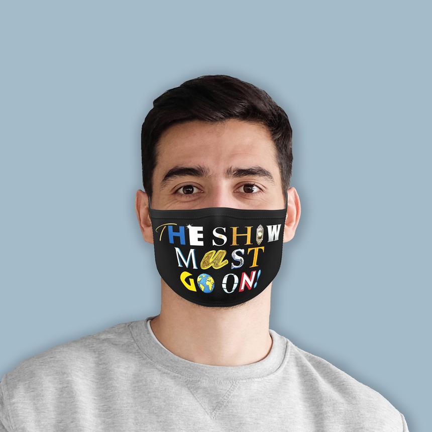 The Show Must Go On! - Face Mask