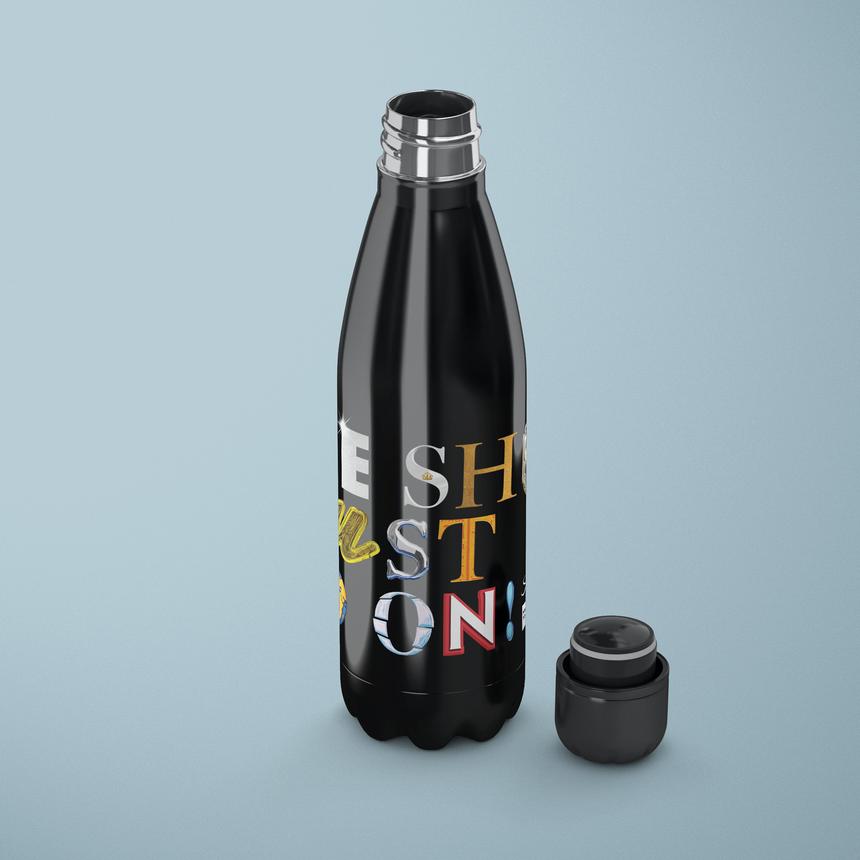 The Show Must Go On! - Insulated Bottle
